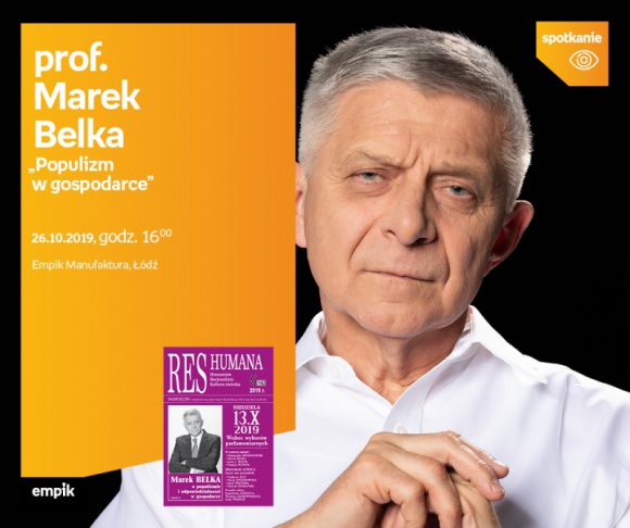 PROF. MAREK BELKA - "POPULIZM W GOSPODARCE" Finanse, LIFESTYLE - PROF. MAREK BELKA - "POPULIZM W GOSPODARCE" 26 października, godz. 16:00 Empik Manufaktura, Łódź, ul. Karskiego 5