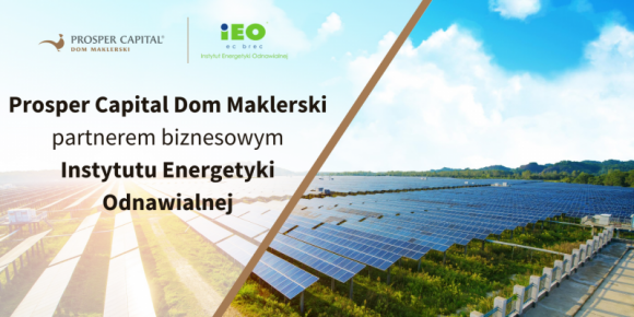 Prosper Capital Dom Maklerski partnerem Instytutu Energetyki Odnawialnej BIZNES, Gospodarka - Z roku na rok rynek energetyki odnawialnej w Polsce rozwija się coraz szybciej. O korzystnych warunkach jego ekspansji decyduje wiele czynników.